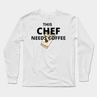 This chef needs coffee Long Sleeve T-Shirt